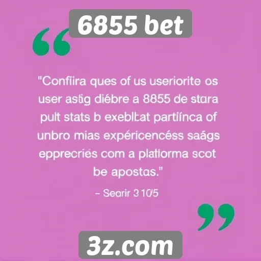 Feedback de usuários sobre o 6855 bet